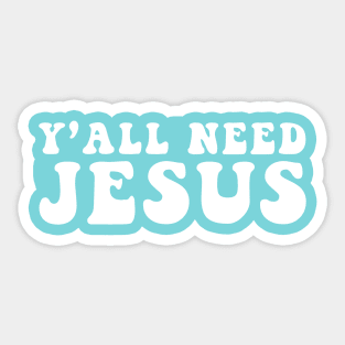 Y'all Need Jesus Sticker